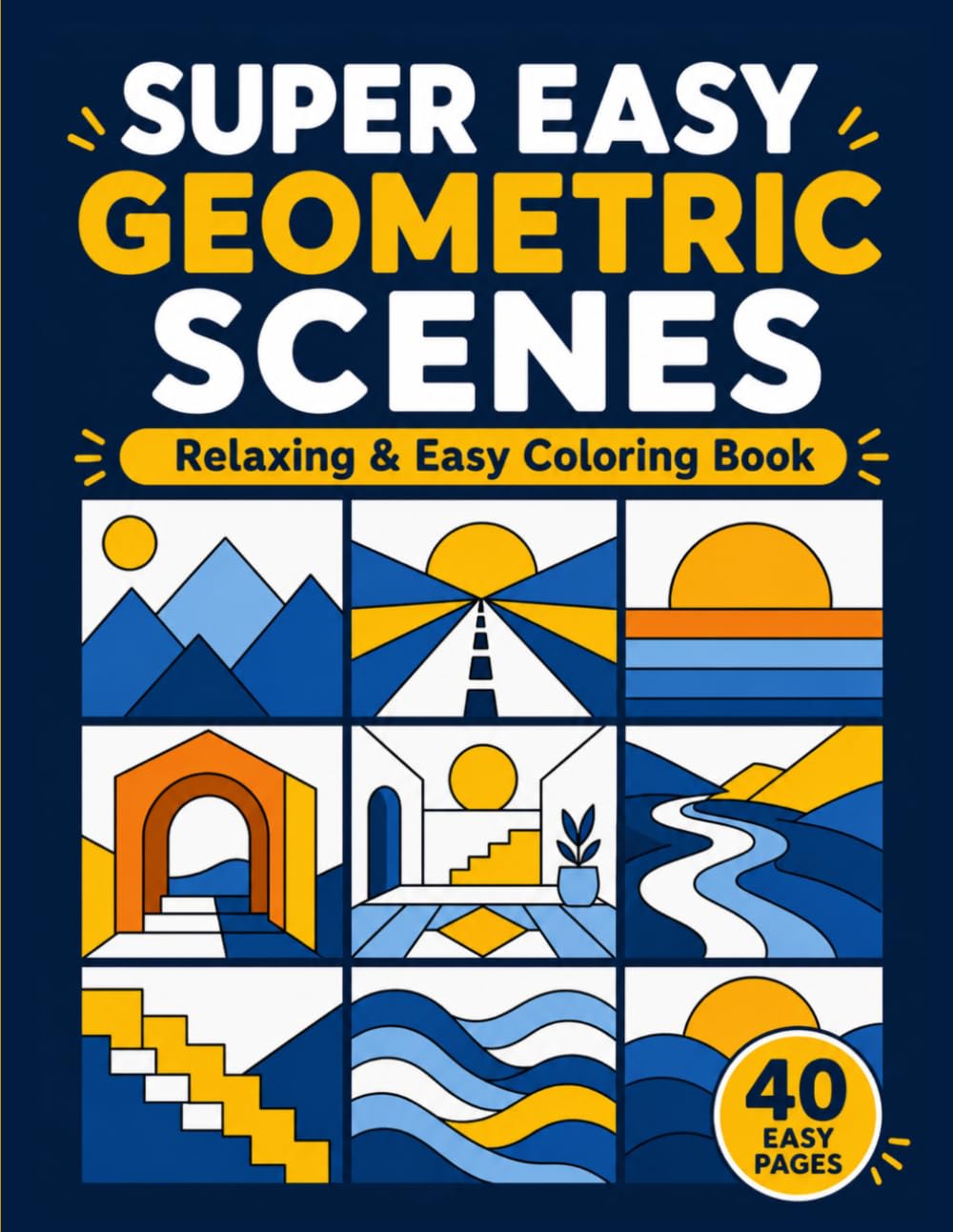Super Easy Geometric Scenes: Relaxing & Easy Coloring Book for Adults and Teens
