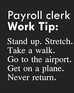 Payroll clerk Work Tip: Stand up. Stretch. Take a walk. Go to the airport. Get on a plane. Never return.: Calendar 2020, Monthly & Weekly Planner Jan. - Dec. 2020