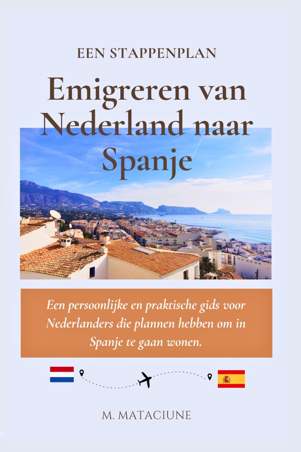 Emigreren van Nederland naar Spanje: Een persoonlijke en praktische gids voor Nederlanders die plannen hebben om in Spanje te gaan wonen