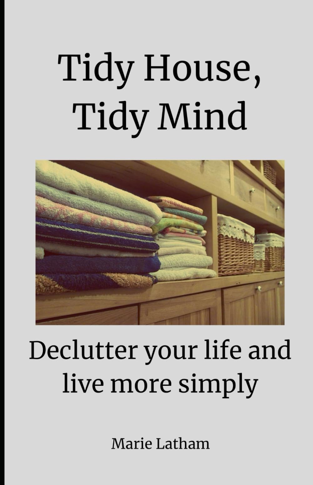 Tidy House, Tidy Mind: Declutter Your Life and Live More Simply