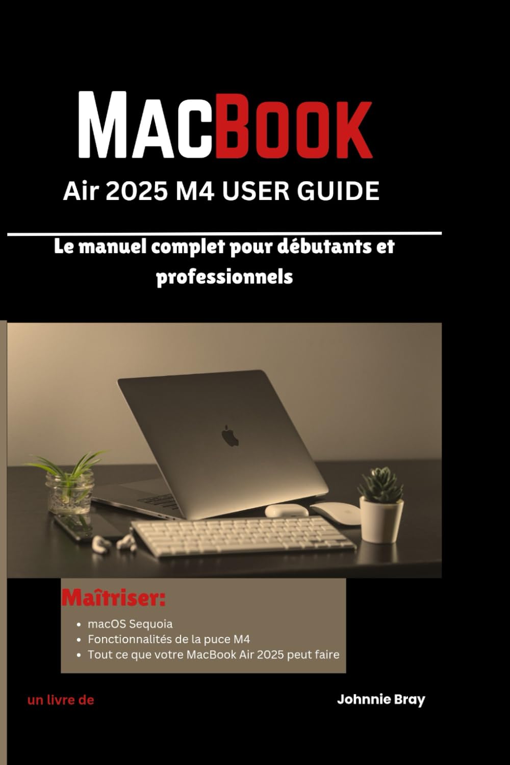MacBook Air 2025 M4 User Guide: Le manuel complet pour débutants et professionnels