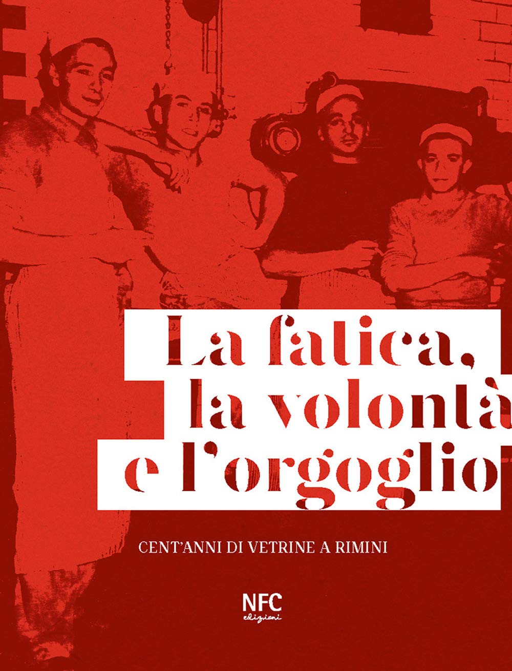 La Fatica, La Volontà E L'orgoglio. Cent'anni Di Vetrine A Rimini. Ediz. Illustrata - 4