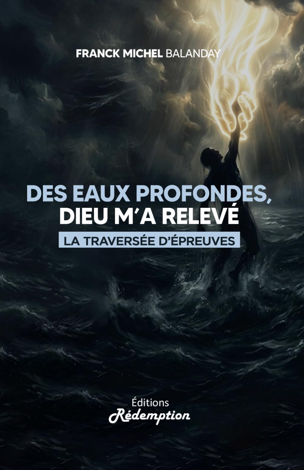 Des eaux profondes, Dieu m’a relevé: La traversée d’épreuves