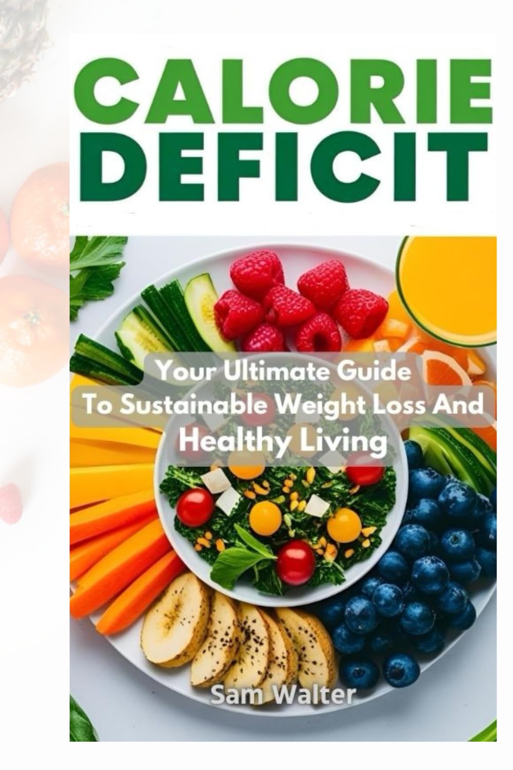 Calorie Deficit: Your Ultimate Guide To Sustainable Weight Loss And Healthy Living
