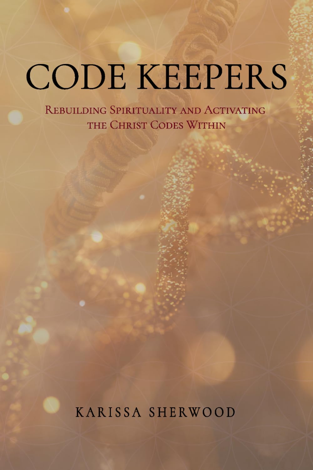 Code Keepers: Rebuilding Spirituality and Activating the Christ Codes Within
