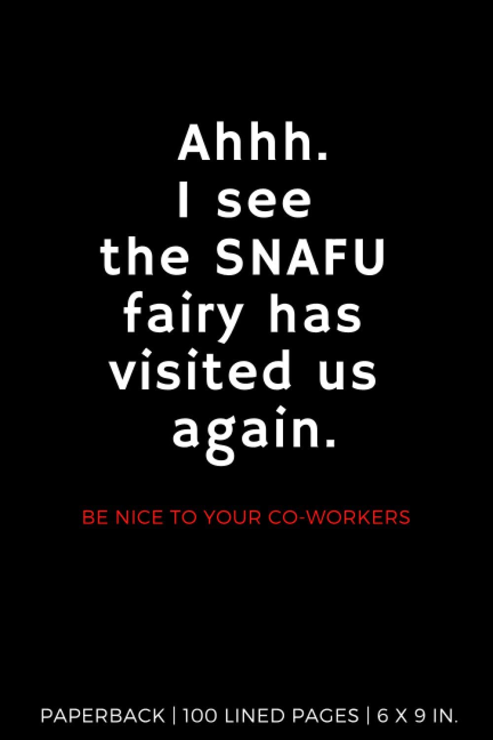 Ahhh. I see the SNAFU fairy has visited us again.: Be nice to your co-workers | Paperback | 100 Lined Pages | 6 x 9 inches