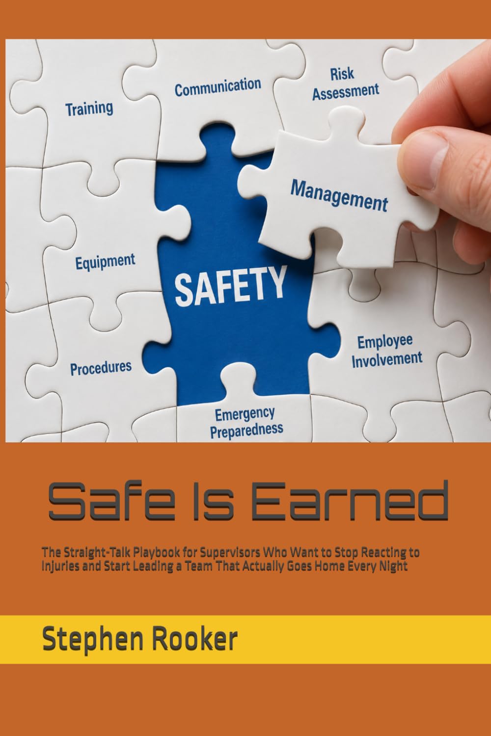 Safe Is Earned: The Straight-Talk Playbook for Supervisors Who Want to Stop Reacting to Injuries and Start Leading a Team That Actually Goes Home Every Night