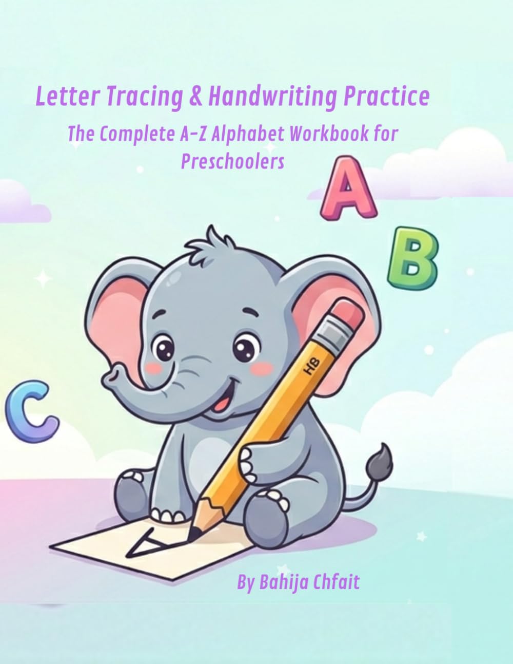Letter Tracing and Handwriting Practice: The Complete A-Z Alphabet Workbook for Preschoolers and Kindergarteners