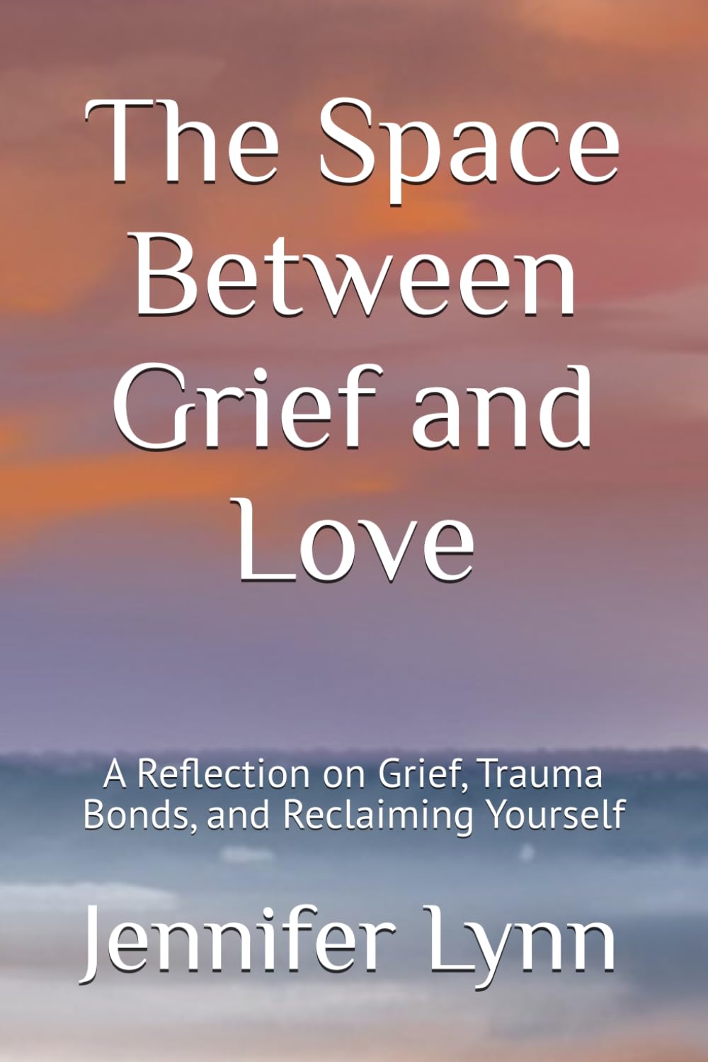 The Space Between Grief and Love: A Reflection on Grief, Trauma Bonds, and Reclaiming Yourself