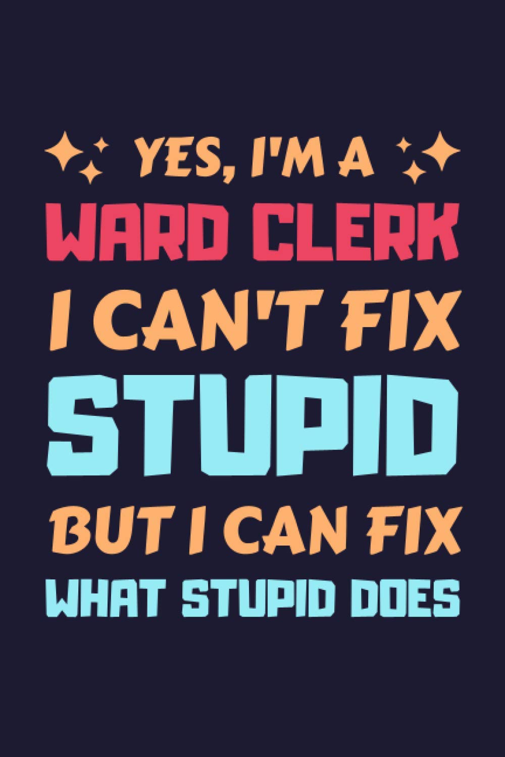 Ward Clerk Gifts: Blank Lined Notebook Journal Diary Paper, a Funny and Appreciation Gift for Ward Clerk to Write in (Volume 6)