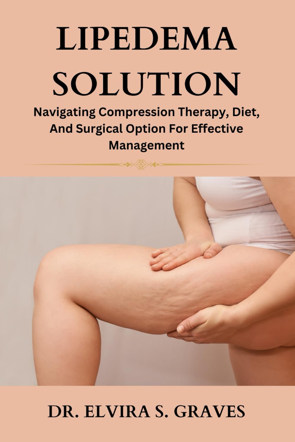 Lipedema Solution: Navigating Compression Therapy, Diet And Surgical Option For Effective Management