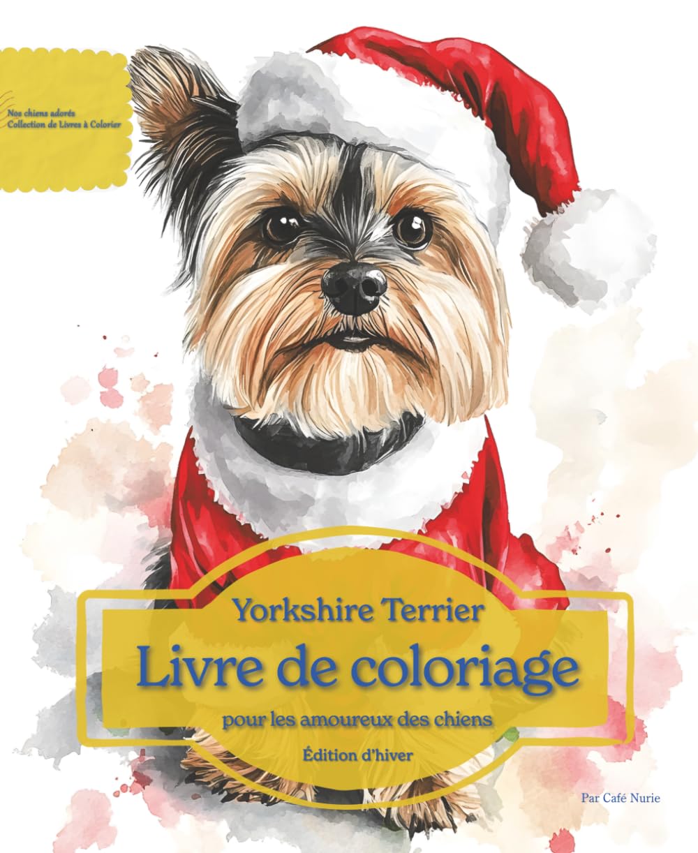 Yorkshire Terrier: Livre de coloriage pour les amoureux des chiens – Édition d’hiver (Nos chiens adorés)