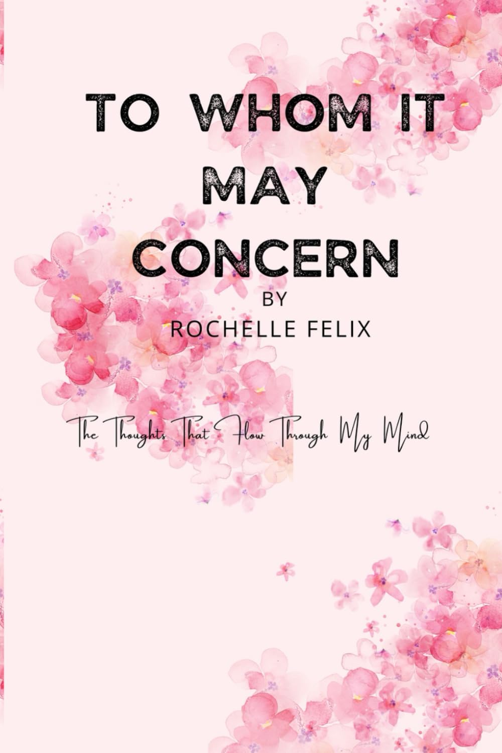 To Whom It May Concern: THE THOUGHTS THAT FLOW THROUGH MY MIND