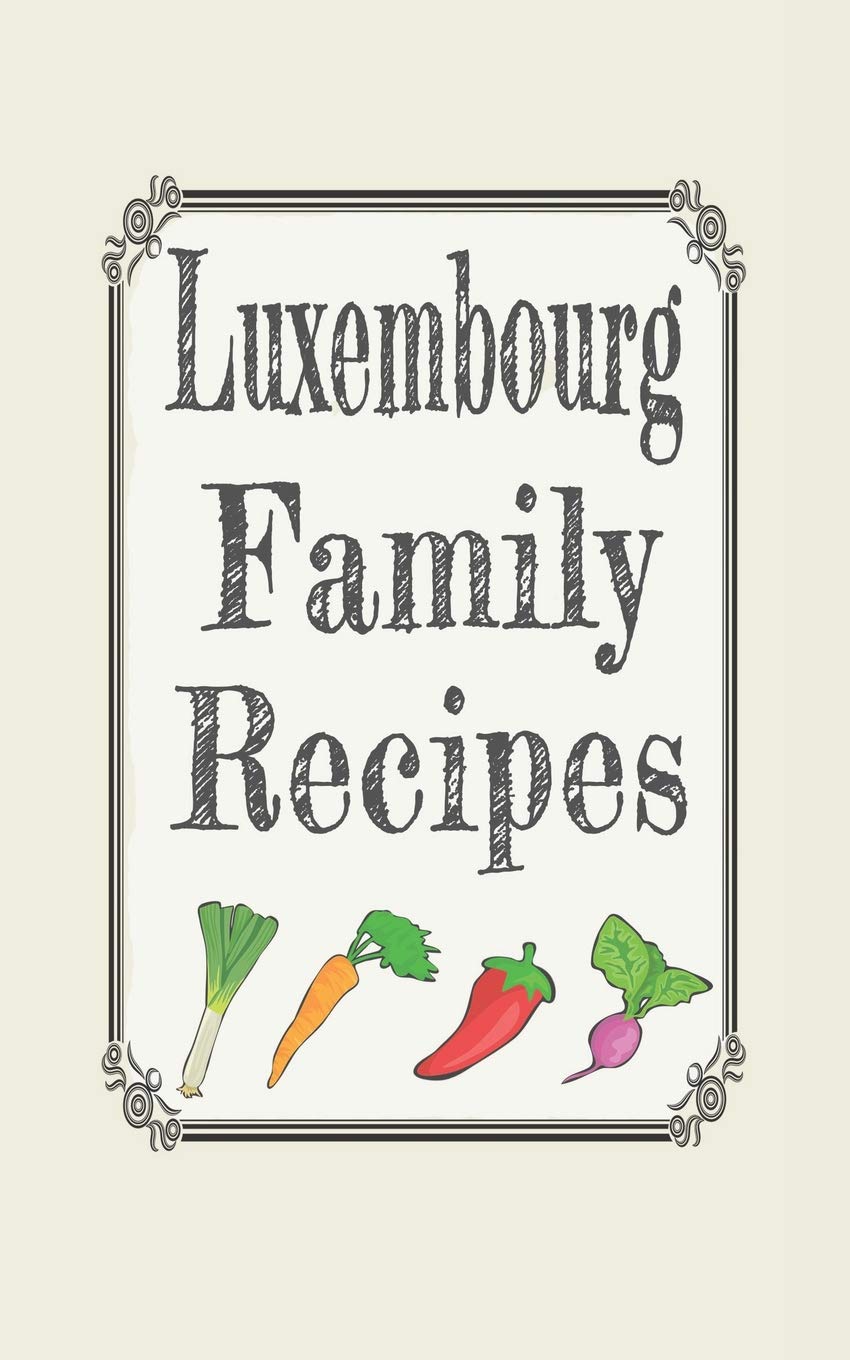 Luxembourg family recipes: Blank cookbooks to write in