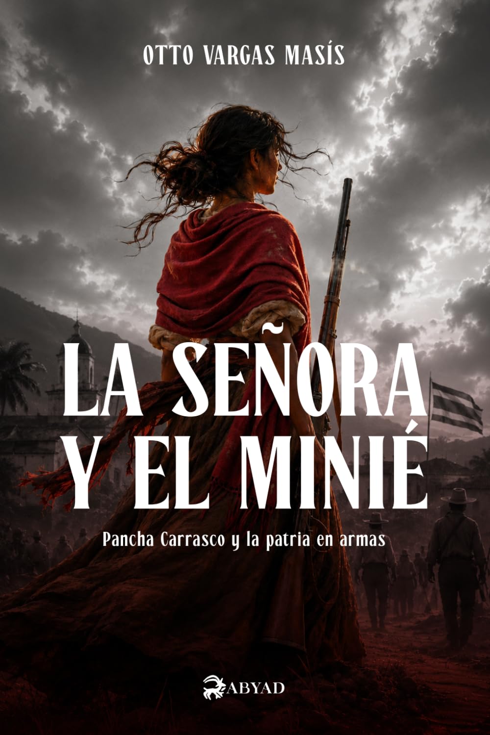 La señora y el Minié: Pancha Carrasco y la patria en armas