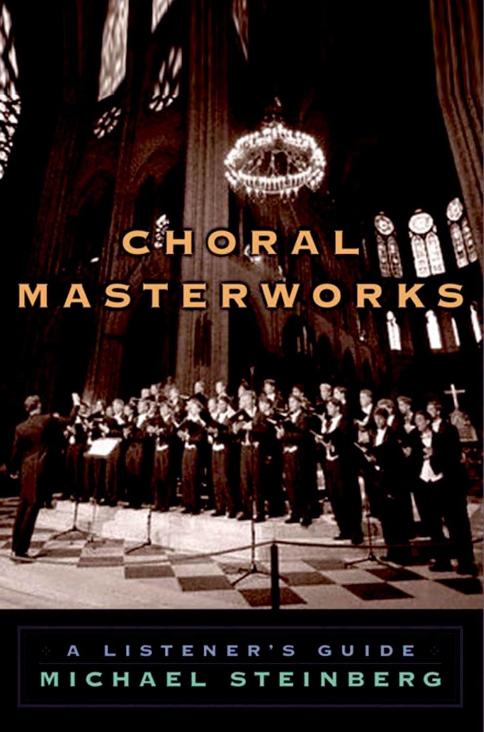 Choral Masterworks: A Listener's Guide By Michael Steinberg. 9780195340662