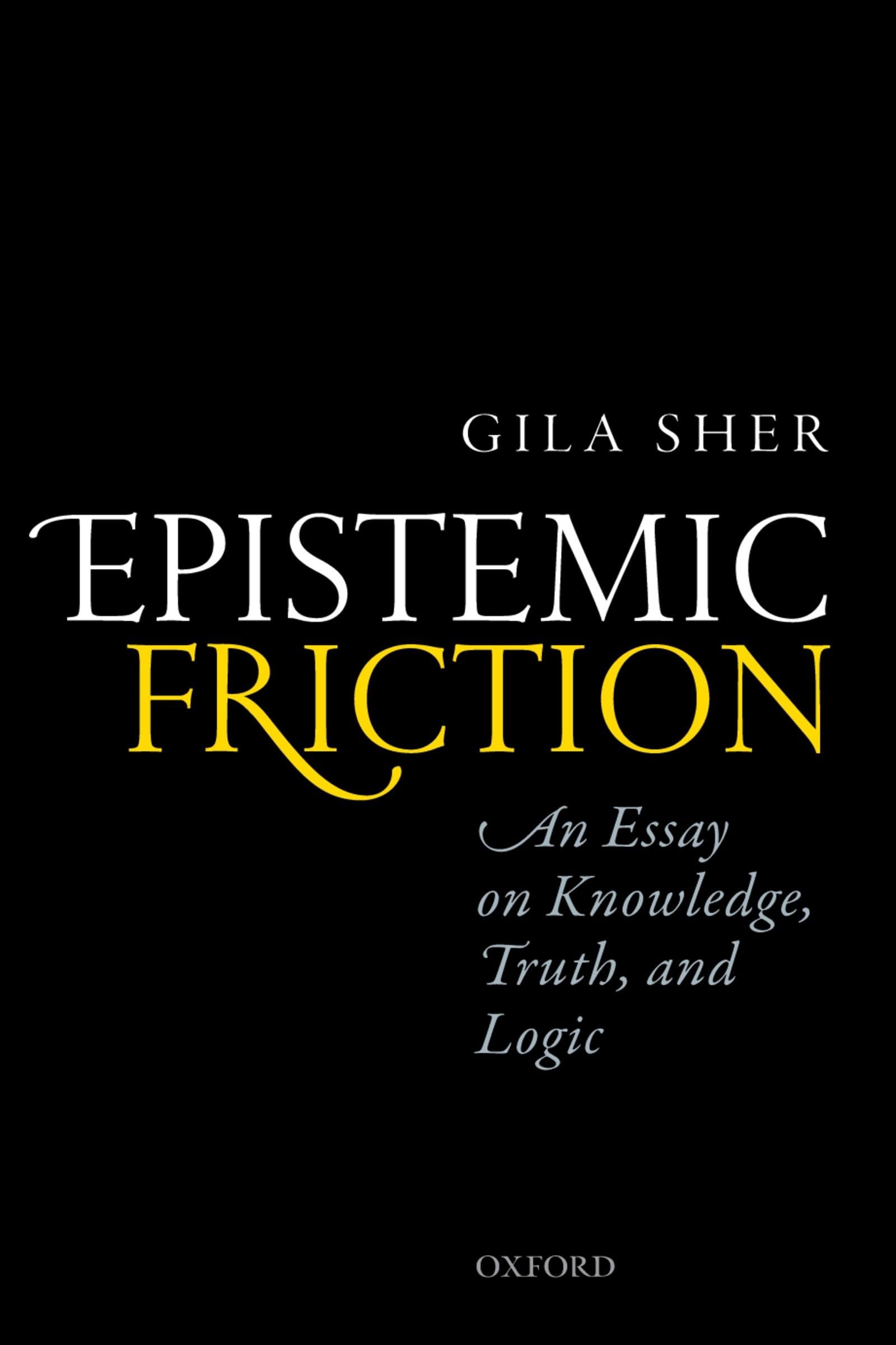 Epistemic Friction: An Essay on Knowledge, Truth, and Logic