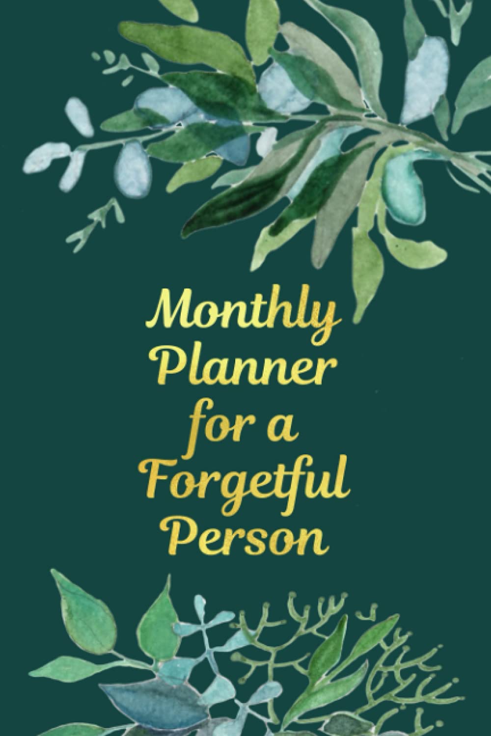 Monthly Planner For A Forgetful Person: Monthly Organizer For Important Task, Events, Monthly Planning Pages And Notes