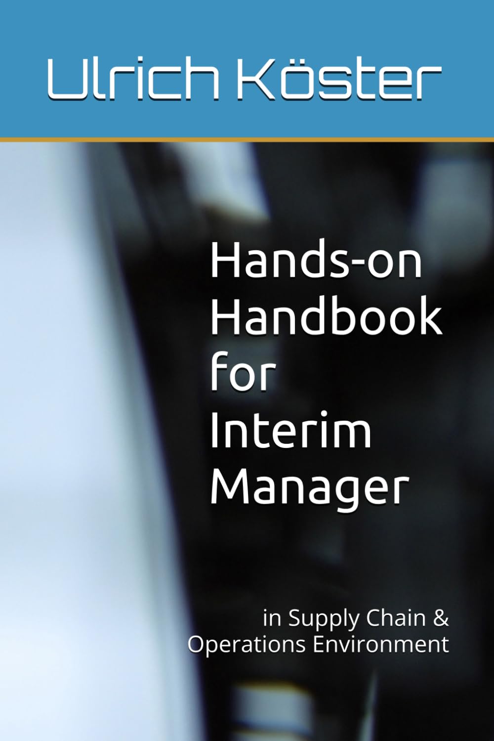 Hands-on Handbook for Interim Manager: in Supply Chain & Operations Environment