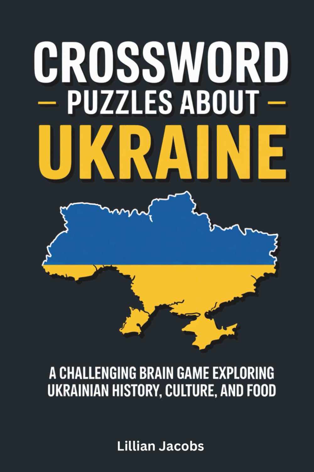 Crossword Puzzles About Ukraine: A Challenging Brain Game Exploring Ukrainian History, Culture, and Food: Test Your Knowledge of Ukraine, Fun and ... Love a Challenge (Crosswords of the World)