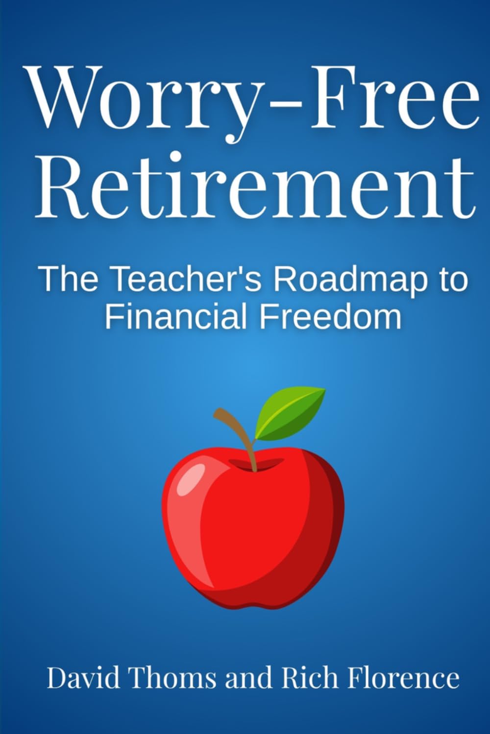 Worry-Free Retirement: The Teacher's Roadmap to Financial Freedom