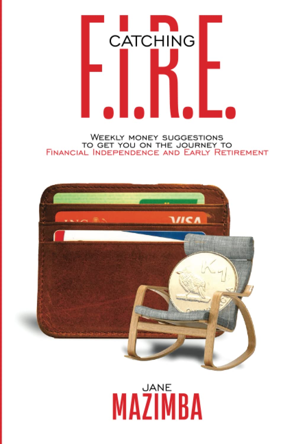 Catching F.I.R.E.: Weekly Money Suggestions to Get You on the Journey to Financial Independence and Early Retirement