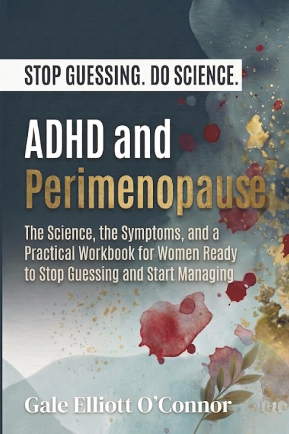 Stop Guessing. Do Science - ADHD and Perimenopause: The Science, the Symptoms, and a Practical Workbook for Women Ready to Stop Guessing and Start Managing