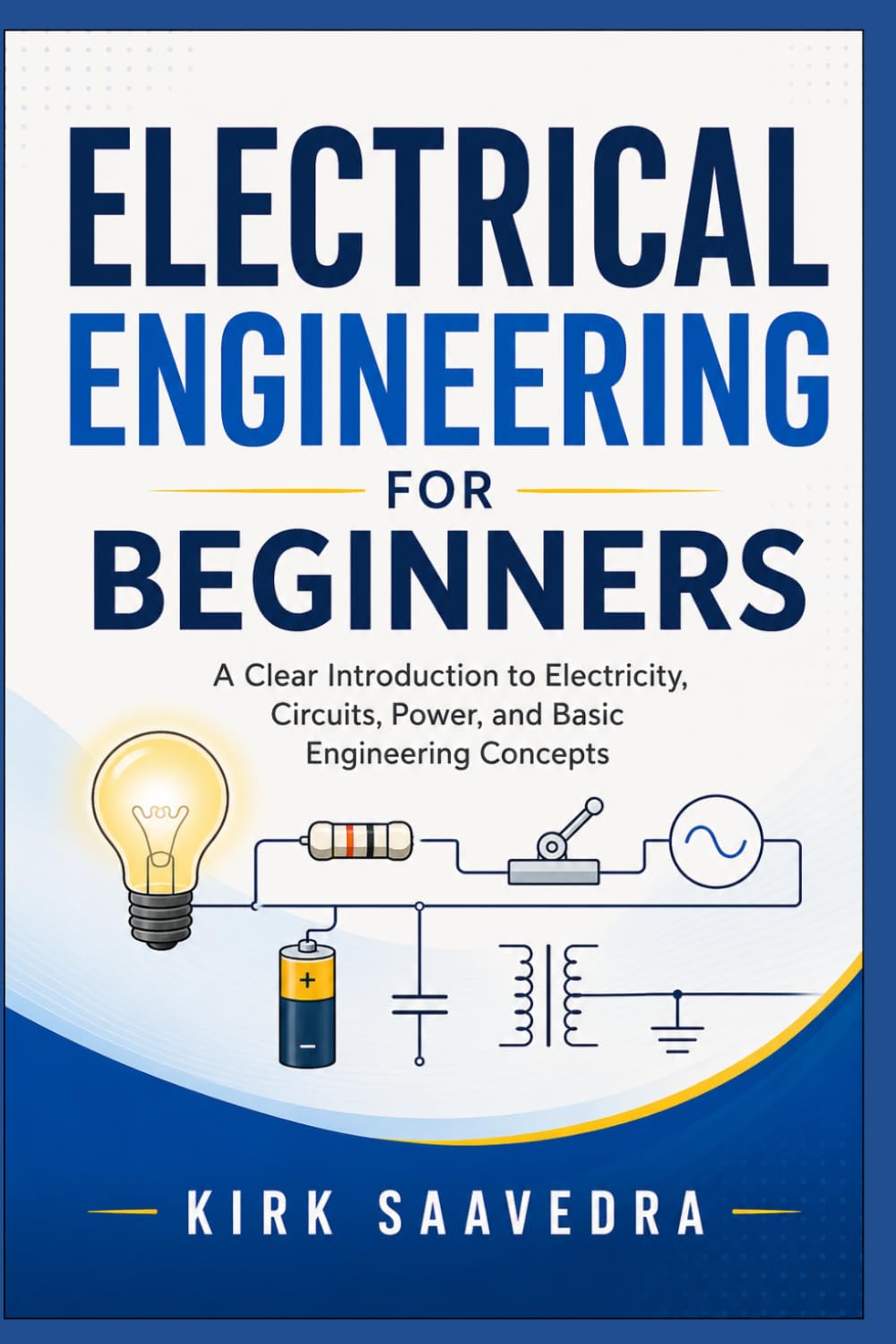 Electrical Engineering for Beginners: Understanding Real-World Power Systems, Theory, and Practical Application