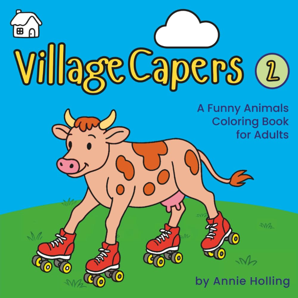 Village Capers: A Funny Animals Coloring Book for Adults: Cozy Village Scenes, Dry Humor, and Relaxing Coloring (Village Capers Coloring Books)