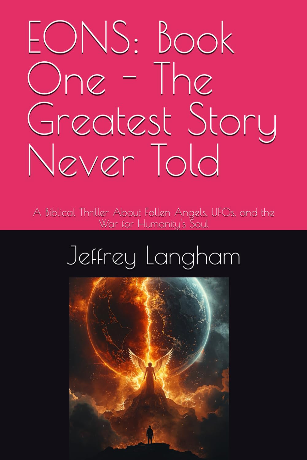 EONS: Book One - The Greatest Story Never Told: A Biblical Thriller About Fallen Angels, UFOs, and the War for Humanity's Soul: 1 (The EONS Trilogy)