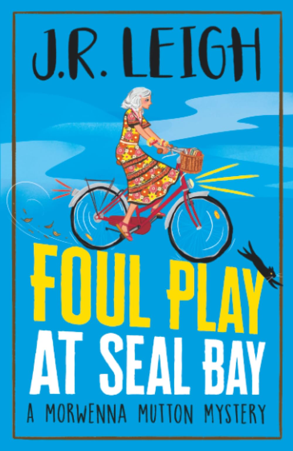 Foul Play at Seal Bay: The start of a page-turning cozy murder mystery series from MILLION COPY BESTSELLER J.R. Leigh (The Morwenna Mutton Mysteries, 1)