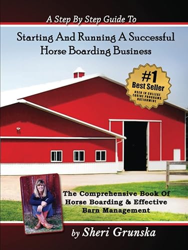 A Step By Step Guide To Starting And Running A Successful Horse Boarding Business The Comprehensive Book Of Horse Boarding & Effective Barn