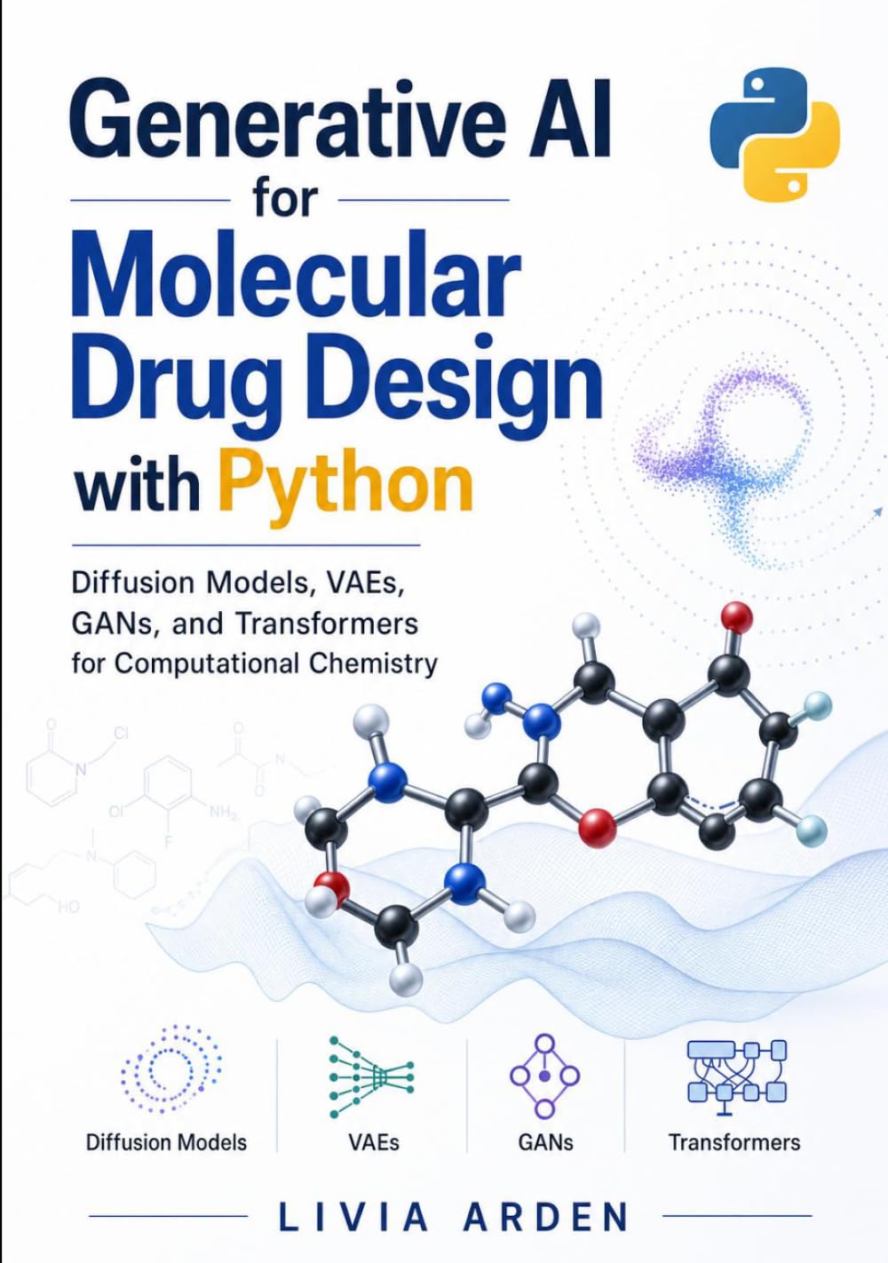 Generative AI for Molecular Drug Design with Python: Diffusion Models, VAEs, GANs, and Transformers for Computational Chemistry