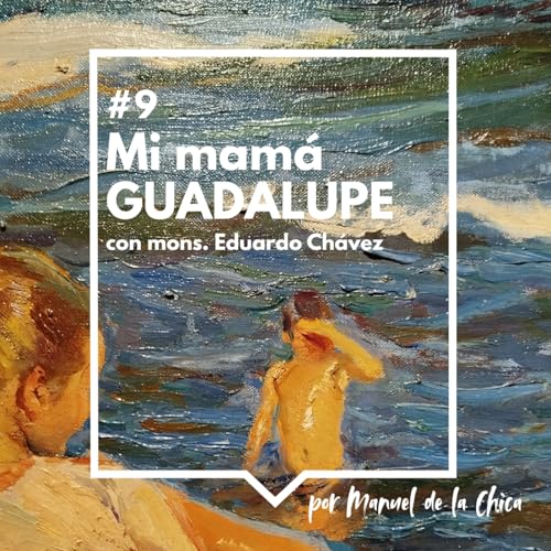 『#9 Mons. Eduardo Chávez: Mi mamá Guadalupe』のカバーアート