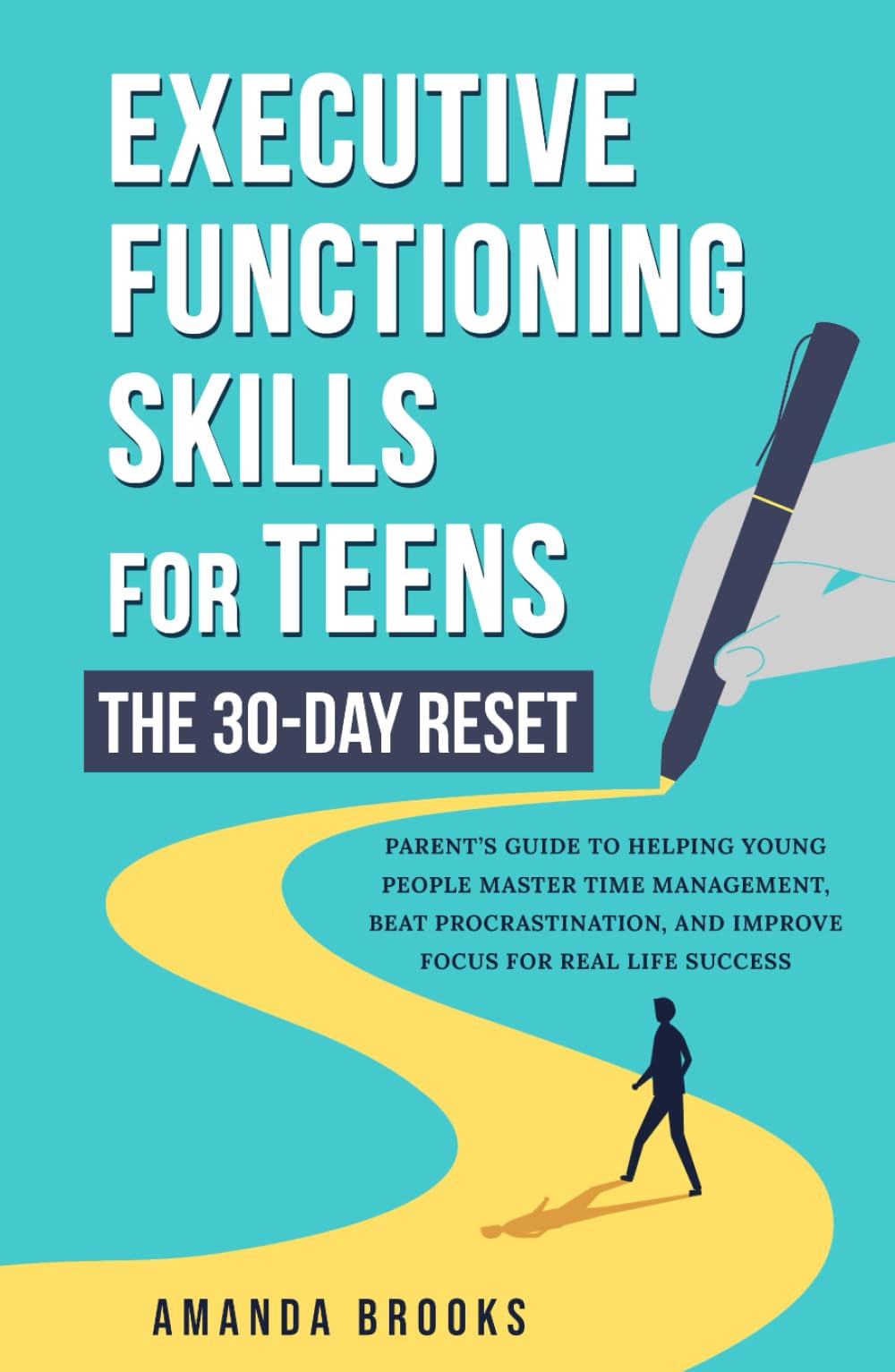 Executive Functioning Skills for Teens: The 30-Day Reset: Parent’s Guide to Helping Teens Master Time Management, Beat Procrastination, and Improve Focus for Real Life Success