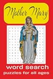 Mother Mary Word Search Puzzle Book: Word Searches with Easy-to-Read Print about Mother Mary, Mother of Jesus, Virgin Mary and More I 6x9 inches, 110 pages I 50+ Puzzles ... Gifts for all ages