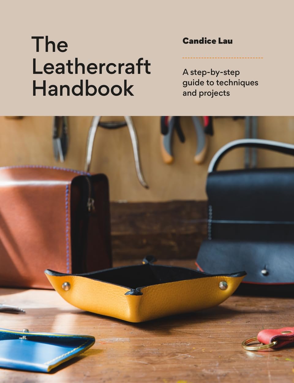 The Leathercraft Handbook A stepbystep guide to techniques and projects Lau, Candice