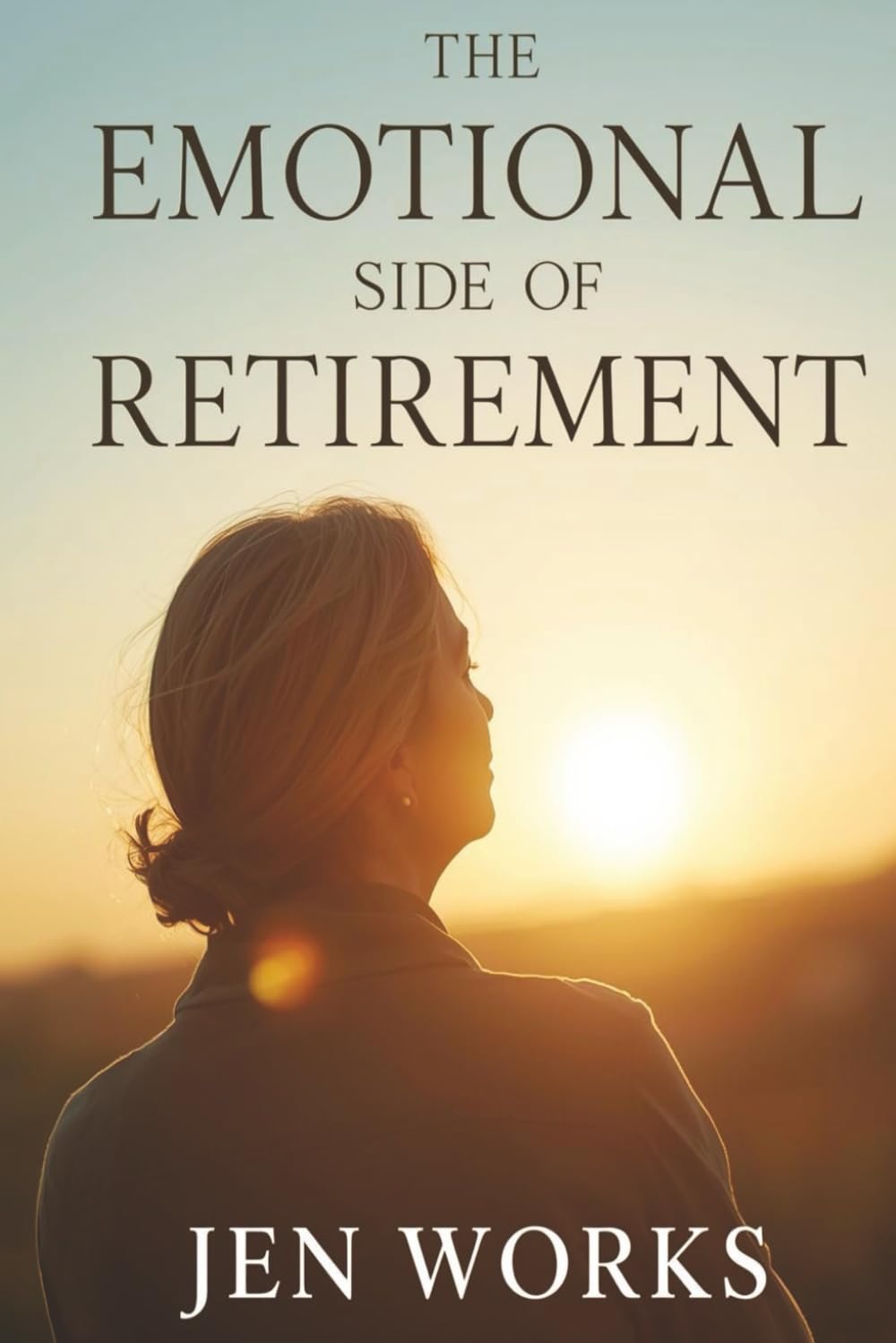 THE EMOTIONAL SIDE OF RETIREMENT: Coping, Healing & Thriving