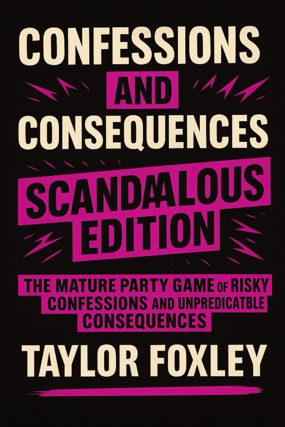 Confessions and Consequences: Scandalous Edition: The Mature Party Games of Risky Confessions and Unpredictable Consequences