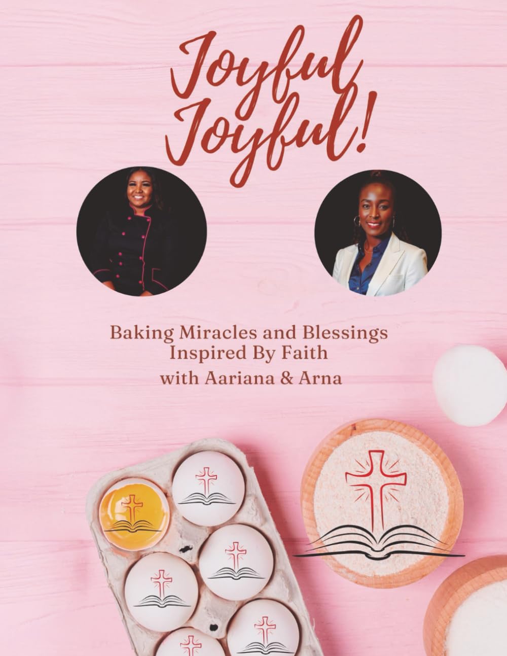 Joyful Joyful!: Baking Miracles and Blessings Inspired by Faith