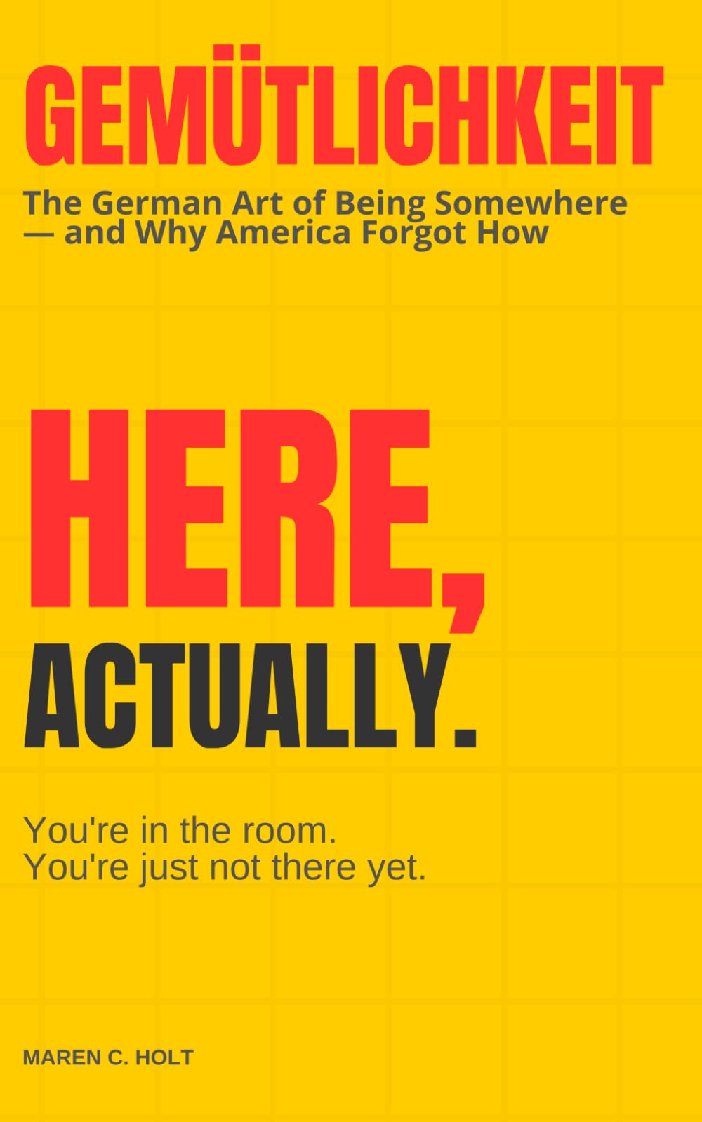 Gemütlichkeit: Here, Actually.: The German Art of Being Somewhere — and Why America Forgot How
