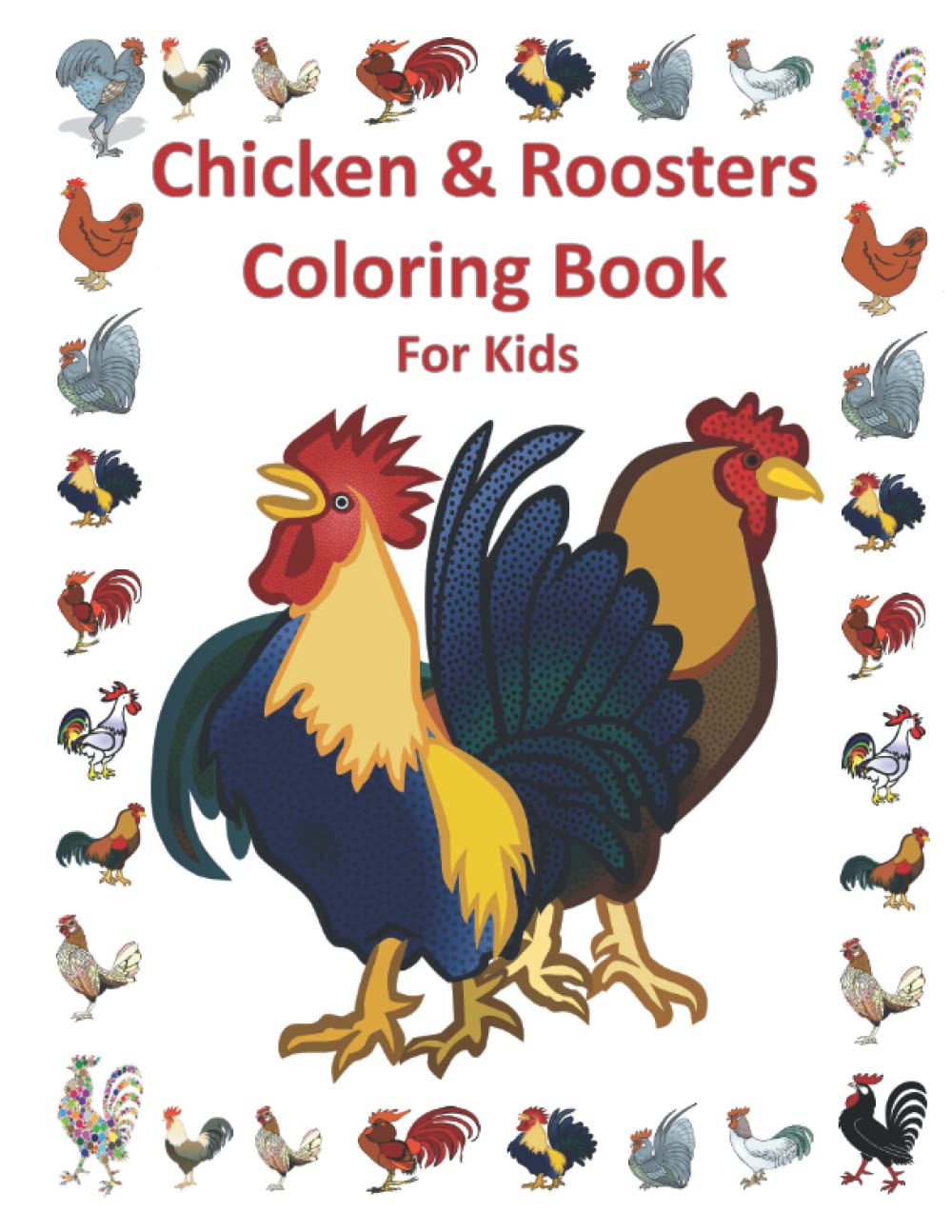 Chicken and Roosters Coloring Book for Kids: Stress Relieving, Relaxing Colorful Chickens and Roosters Coloring Pages Suitable For Kids, Boys, Girls & Adults (Coloring Books Animals)