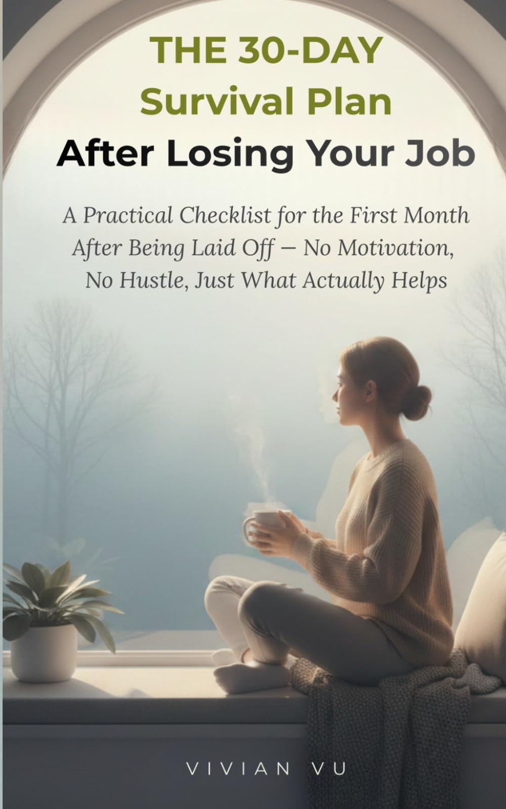 The 30-Day Survival Plan After Losing Your Job: A Practical Checklist for the First Month After Being Laid Off — No Motivation, No Hustle, Just What Actually Helps