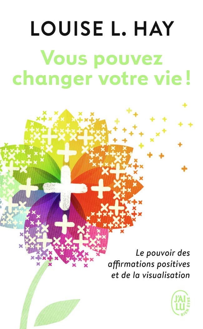 J'AI LU Vous pouvez changer votre vie !: Le pouvoir des affirmations et leur visualisation Pocket Book – Big Book, 7 January 2013