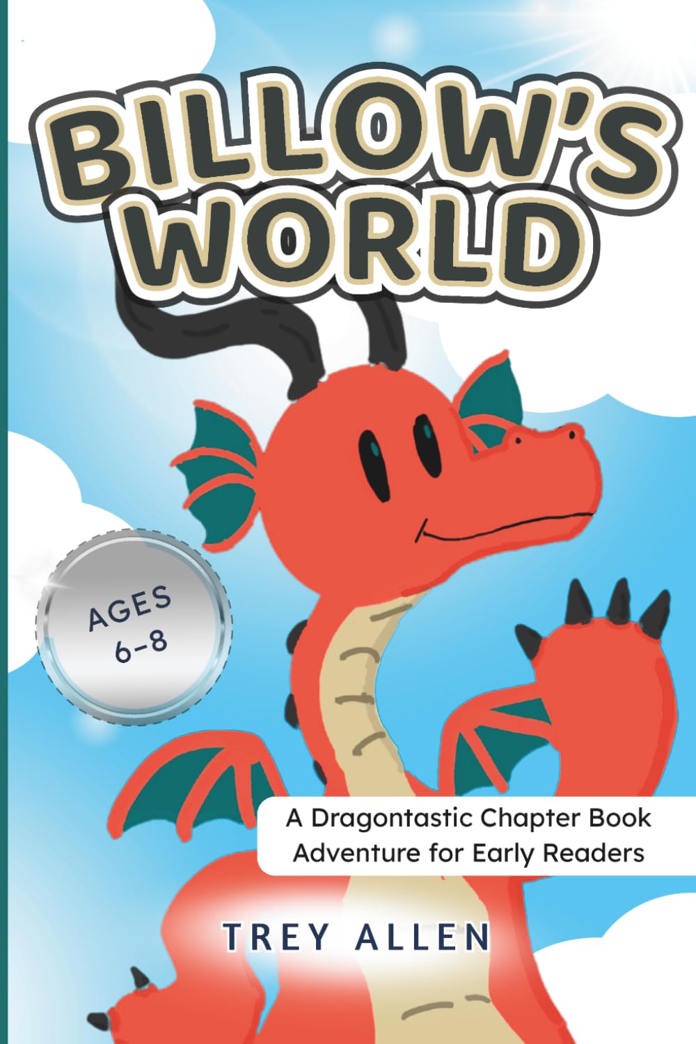 Billow’s World: A Dragontastic Chapter Book Adventure for Early Readers