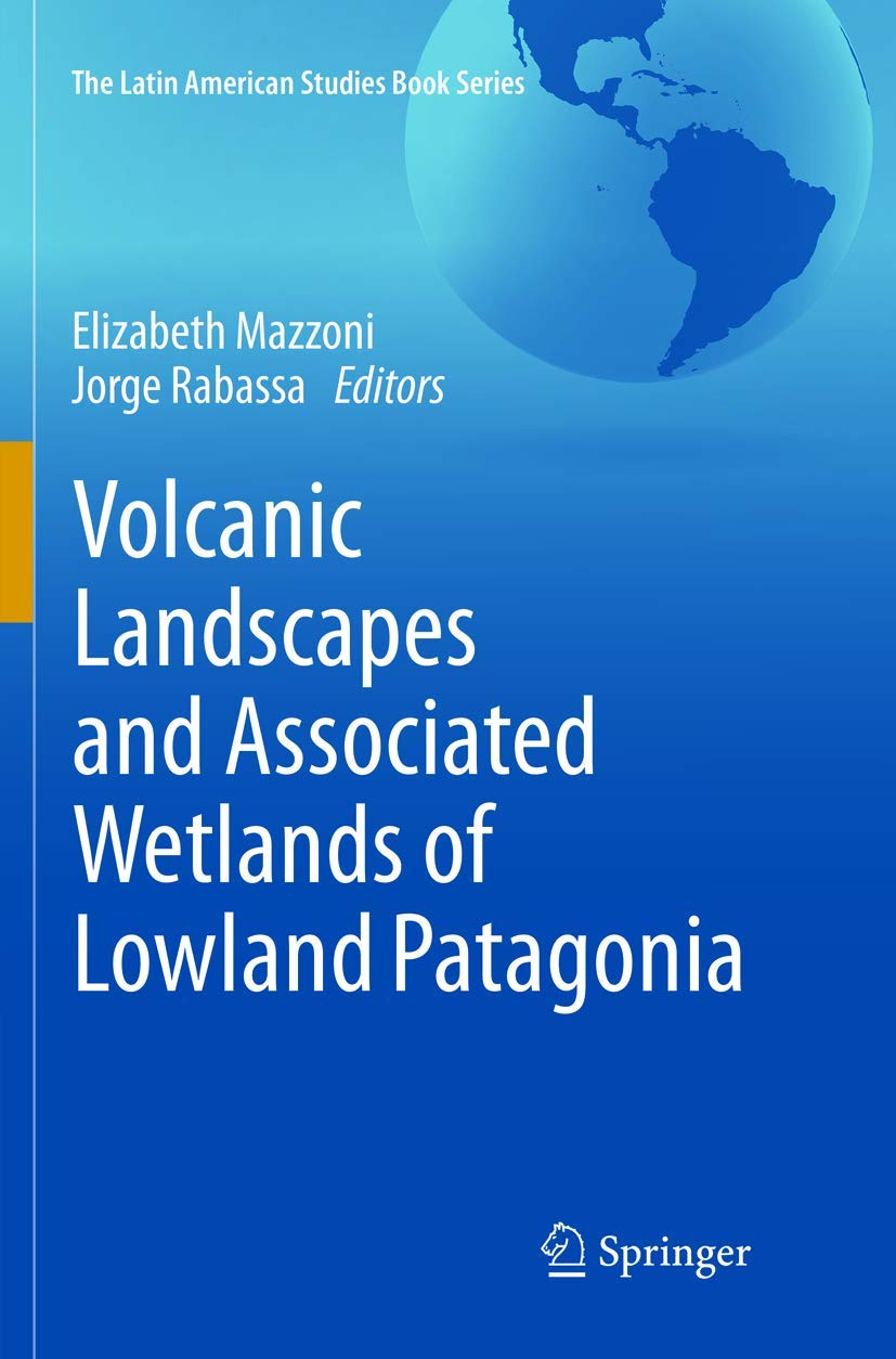 Volcanic Landscapes and Associated Wetlands of Lowland Patagonia (The Latin American Studies Book Series)