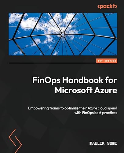 FinOps Handbook for Microsoft Azure: Empowering teams to optimize their Azure cloud spend with FinOps best practices