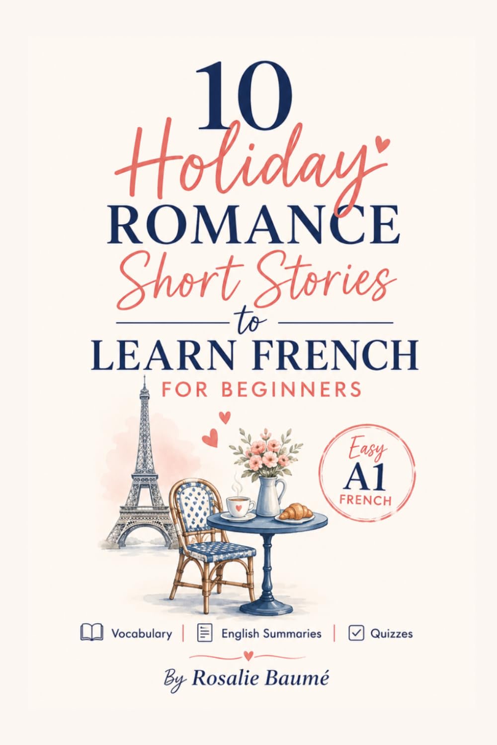 10 Holiday Romance Short Stories to Learn French for Beginners: Easy A1 French with Vocabulary, English Summaries & Quizzes (French Short Stories for Beginners)