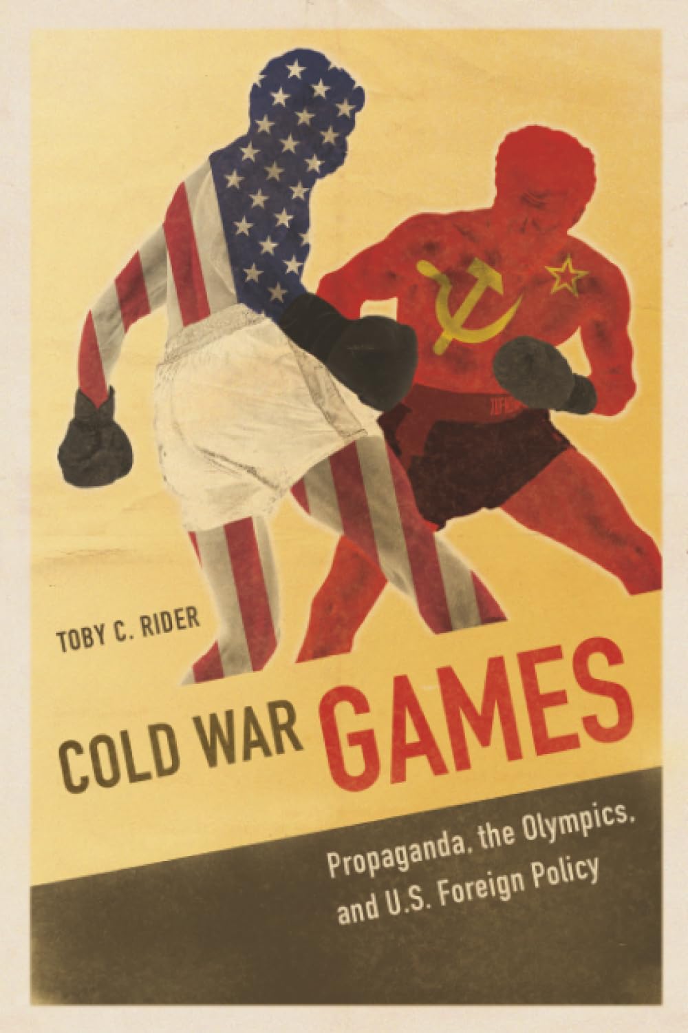 Cold War Games – Propaganda, the Olympics, and U.S. Foreign Policy Rider