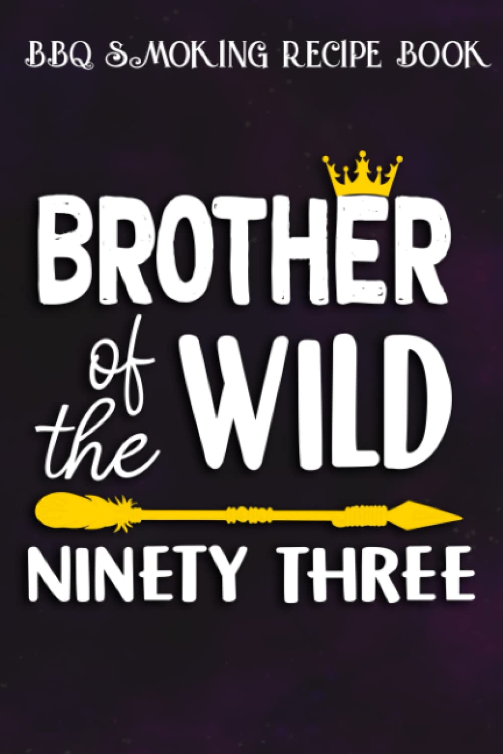 BBQ Smoking Recipe Book :Brother Of The Wild Ninety Three Funny 93rd Birthday Safari Gift: Gifts for Grandma:Pitmaster Journal Notebook for Testing ... cook temps, times, and more!,Birthday Gifts